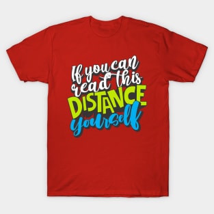 If You Can Read This, Distance Yourself T-Shirt